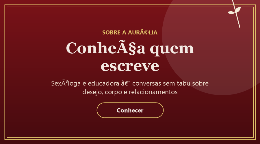 Conheça a Aurélia, sexóloga e educadora